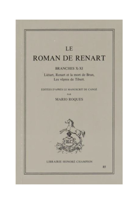 LE ROMAN DE RENART. BRANCHES X-XI. LIETARD. RENART ET LA MORT DE BRUN. LES VEPRES DE TIBERT