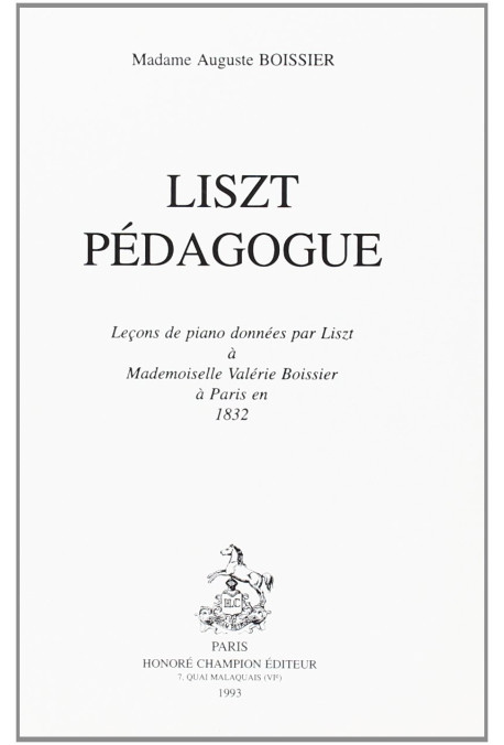 LISZT PEDAGOGUE. LECONS DE PIANO DONNEES PAR LISZT A MADEMOISELLE VALERIE BOISSIER A PARIS, EN 1832.