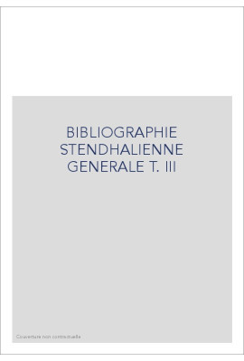 BIBLIOGRAPHIE STENDHALIENNE GENERALE T. III : FRANCE-ITALIE-ESPAGNE (1951-1954)