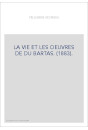 LA VIE ET LES OEUVRES DE DU BARTAS. (1883).