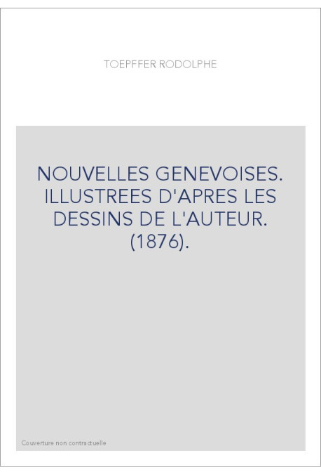 NOUVELLES GENEVOISES. ILLUSTREES D'APRES LES DESSINS DE L'AUTEUR. (1876).