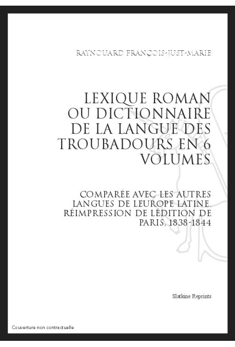 LEXIQUE ROMAN OU DICTIONNNAIRE DE LA LANGUE DES TROUBADOURS COMPARÉE AC LES AUTRES LANGUES DE L'EUROPE LATINE