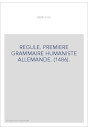 REGULE. PREMIERE GRAMMAIRE HUMANISTE ALLEMANDE. (1486).