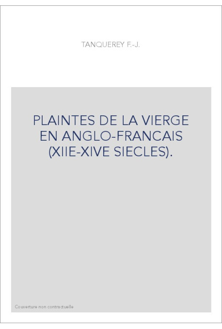 PLAINTES DE LA VIERGE EN ANGLO-FRANCAIS (XIIE-XIVE SIECLES).