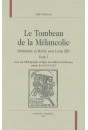 LE TOMBEAU DE LA MELANCOLIE. LITTERATURE ET FACETIE SOUS LOUIS XIII