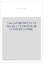 CINQ MOMENTS DE LA SENSIBILITE FRANCAISE CONTEMPORAINE.