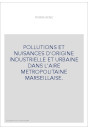 POLLUTIONS ET NUISANCES D'ORIGINE INDUSTRIELLE ET URBAINE DANS L'AIRE METROPOLITAINE MARSEILLAISE.