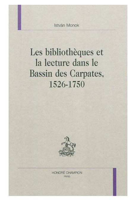 LES BIBLIOTHEQUES ET LA LECTURE DANS LE BASSIN DES CARPATES 1526-1750
