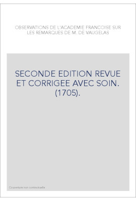 OBSERVATIONS DE L'ACADEMIE FRANCOISE SUR LES REMARQUES DE M. DE VAUGELAS. (1705).