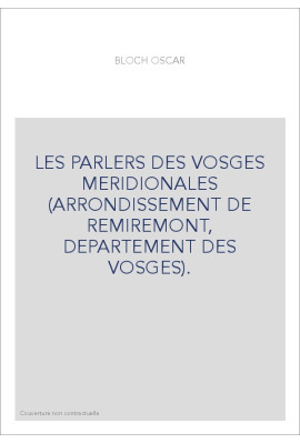 LES PARLERS DES VOSGES MERIDIONALES (ARRONDISSEMENT DE REMIREMONT, DEPARTEMENT DES VOSGES).