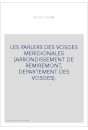 LES PARLERS DES VOSGES MERIDIONALES (ARRONDISSEMENT DE REMIREMONT, DEPARTEMENT DES VOSGES).
