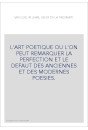 L'ART POETIQUE OU L'ON PEUT REMARQUER LA PERFECTION ET LE DEFAUT DES ANCIENNES ET DES MODERNES POESIES.