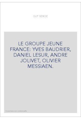 LE GROUPE JEUNE FRANCE: YVES BAUDRIER, DANIEL LESUR, ANDRE JOLIVET, OLIVIER MESSIAEN.