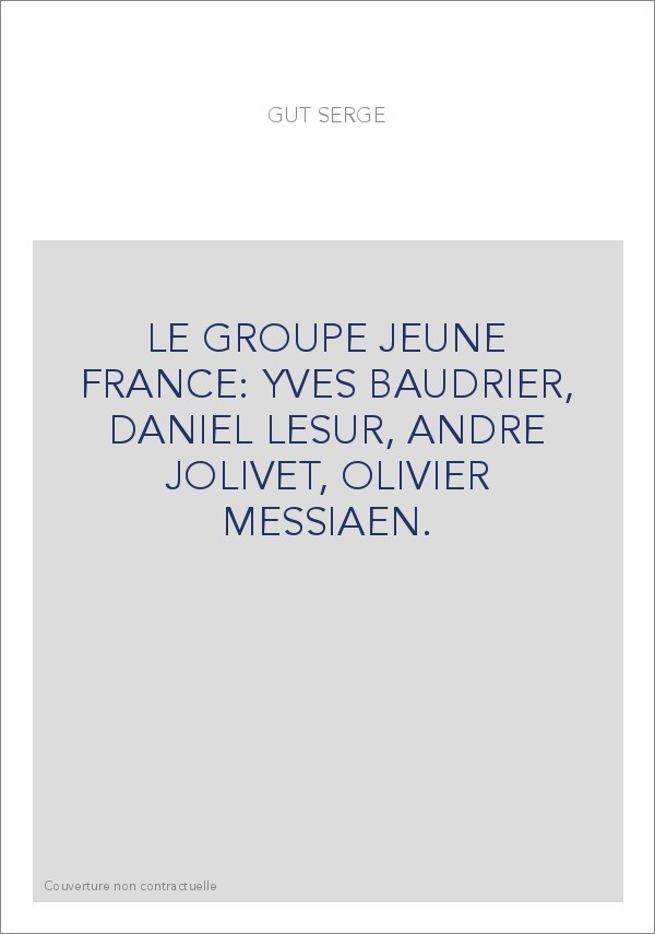 LE GROUPE JEUNE FRANCE: YVES BAUDRIER, DANIEL LESUR, ANDRE JOLIVET, OLIVIER MESSIAEN.