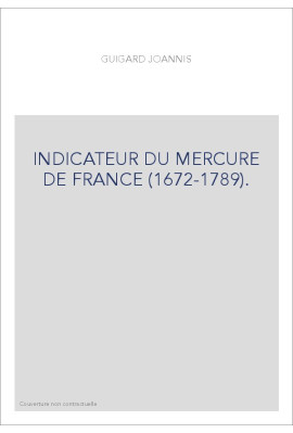INDICATEUR DU "MERCURE DE FRANCE" (1672-1789).  CONTENANT, LES NOMS DES PERSONNAGES SUR LESQUELS ON