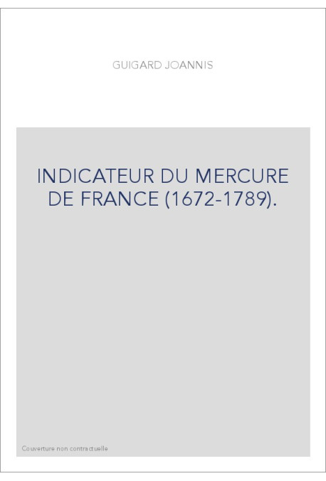 INDICATEUR DU "MERCURE DE FRANCE" (1672-1789).  CONTENANT, LES NOMS DES PERSONNAGES SUR LESQUELS ON