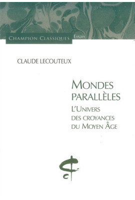 MONDES PARALLELES.L'UNIVERS DES CROYANCES DU MOYEN AGE