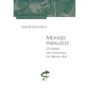 MONDES PARALLELES.L'UNIVERS DES CROYANCES DU MOYEN AGE