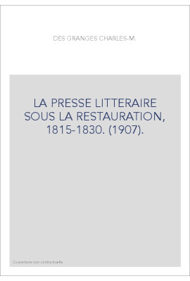 LA PRESSE LITTERAIRE SOUS LA RESTAURATION, 1815-1830. (1907).