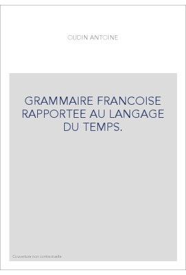 GRAMMAIRE FRANCOISE RAPPORTEE AU LANGAGE DU TEMPS. (1632).