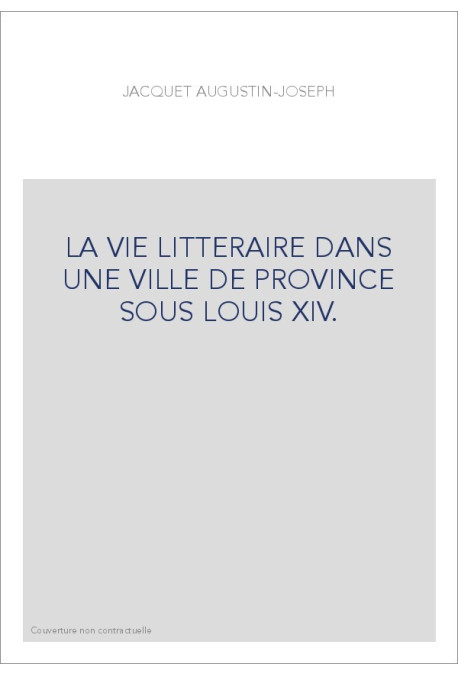 LA VIE LITTERAIRE DANS UNE VILLE DE PROVINCE SOUS LOUIS XIV.
