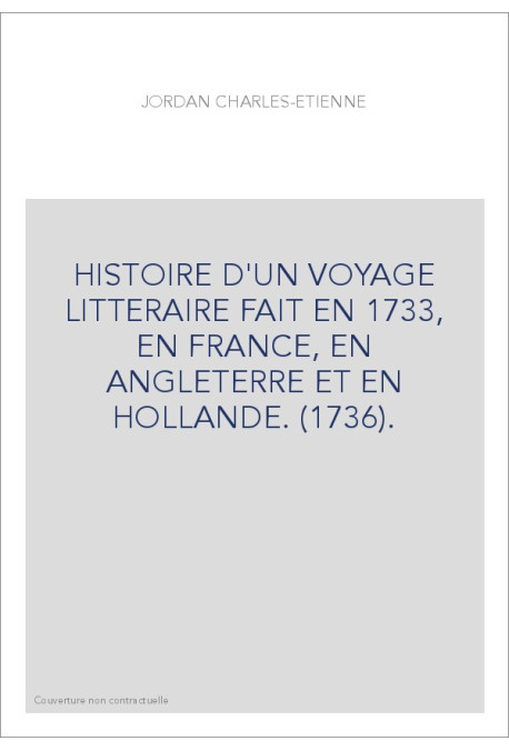 HISTOIRE D'UN VOYAGE LITTERAIRE FAIT EN 1733, EN FRANCE, EN ANGLETERRE ET EN HOLLANDE. (1736).
