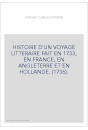 HISTOIRE D'UN VOYAGE LITTERAIRE FAIT EN 1733, EN FRANCE, EN ANGLETERRE ET EN HOLLANDE. (1736).