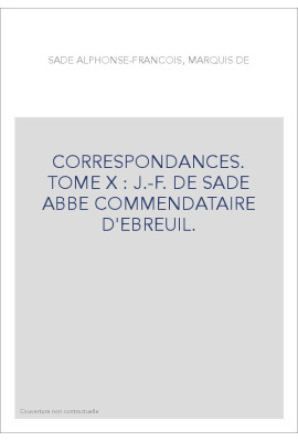 CORRESPONDANCE. TOME X. 1745-1770 J-F DE SADE ABBE COMMENDATAIRE D'EBREUIL
