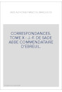 CORRESPONDANCE. TOME X. 1745-1770 J-F DE SADE ABBE COMMENDATAIRE D'EBREUIL