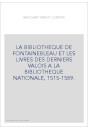 LA BIBLIOTHEQUE DE FONTAINEBLEAU ET LES LIVRES DES DERNIERS VALOIS A LA BIBLIOTHEQUE NATIONALE, 1515-1589.