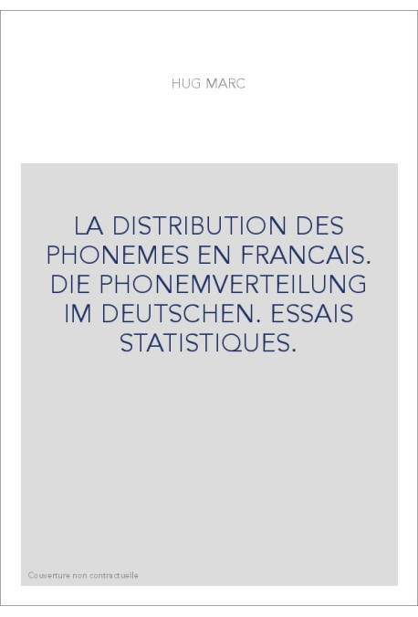 LA DISTRIBUTION DES PHONEMES EN FRANCAIS. DIE PHONEMVERTEILUNG IM DEUTSCHEN. ESSAIS STATISTIQUES.