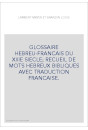 GLOSSAIRE HEBREU-FRANCAIS DU XIIIE SIECLE  RECUEIL DE MOTS HEBREUX BIBLIQUES AVEC TRADUCTION FRANCAISE.