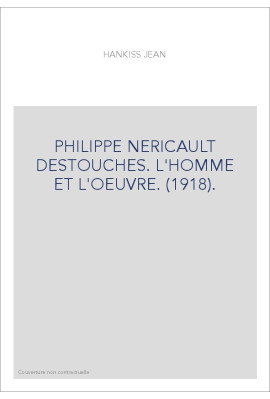 PHILIPPE NERICAULT DESTOUCHES. L'HOMME ET L'OEUVRE. (1918).
