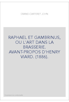 RAPHAEL ET GAMBRINUS, OU L'ART DANS LA BRASSERIE. AVANT-PROPOS D'HENRY VIARD. (1886).