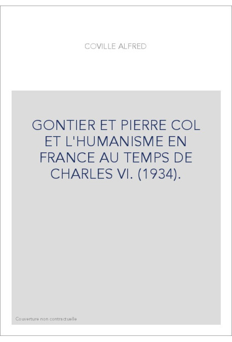 GONTIER ET PIERRE COL ET L'HUMANISME EN FRANCE AU TEMPS DE CHARLES VI. (1934).
