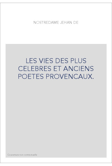 LES VIES DES PLUS CELEBRES ET ANCIENS POETES PROVENCAUX.
