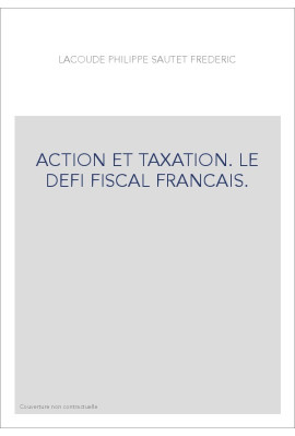 ACTION ET TAXATION. LE DEFI FISCAL FRANCAIS.