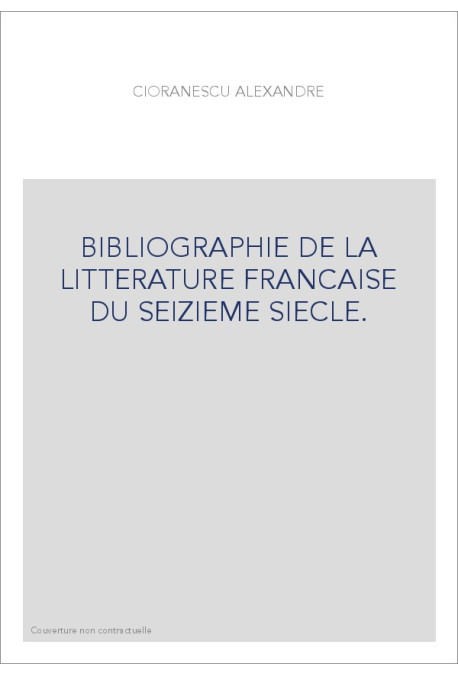BIBLIOGRAPHIE DE LA LITTERATURE FRANCAISE DU SEIZIEME SIECLE.