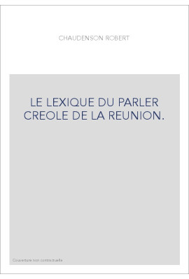 LE LEXIQUE DU PARLER CREOLE DE LA REUNION.