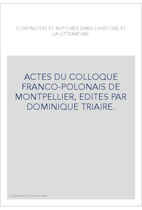 CONTINUITES ET RUPTURES DANS L'HISTOIRE ET LA LITTERATURE. ACTES DU COLLOQUE FRANCO-POLONAIS
