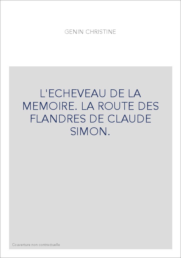 L'ECHEVEAU DE LA MEMOIRE. LA ROUTE DES FLANDRES DE CLAUDE SIMON.