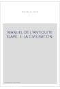 MANUEL DE L'ANTIQUITE SLAVE. TOME II SEUL : LA CIVILISATION.