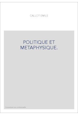 POLITIQUE ET METAPHYSIQUE.