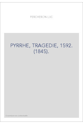 PYRRHE, TRAGEDIE, 1592. (1845).