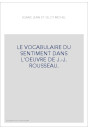 LE VOCABULAIRE DU SENTIMENT DANS L'OEUVRE DE J.-J. ROUSSEAU.
