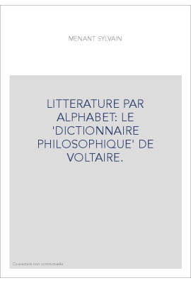 LITTERATURE PAR ALPHABET: LE 'DICTIONNAIRE PHILOSOPHIQUE' DE VOLTAIRE.