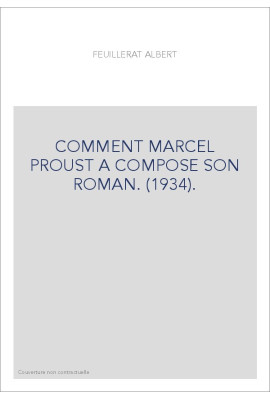 COMMENT MARCEL PROUST A COMPOSE SON ROMAN. (1934).