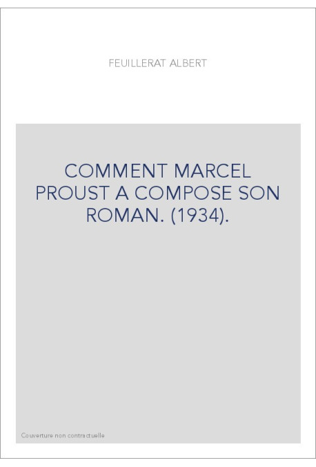 COMMENT MARCEL PROUST A COMPOSE SON ROMAN. (1934).