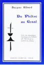 DU PHILTRE AU GRAAL. POUR UNE INTERPRETATION THEOLOGIQUE DU ROMAN DE TRISTAN ET DU CONTE DU GRAAL.
