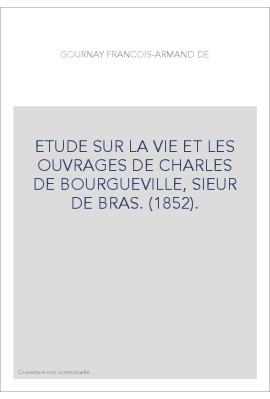 ETUDE SUR LA VIE ET LES OUVRAGES DE CHARLES DE BOURGUEVILLE, SIEUR DE BRAS. (1852).